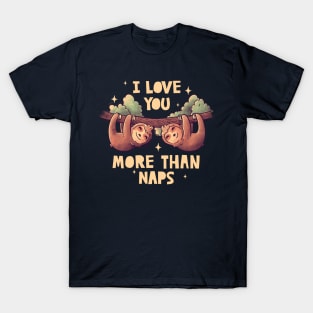 I Love You More Than Naps Cute Lover Lazy Gift T-Shirt